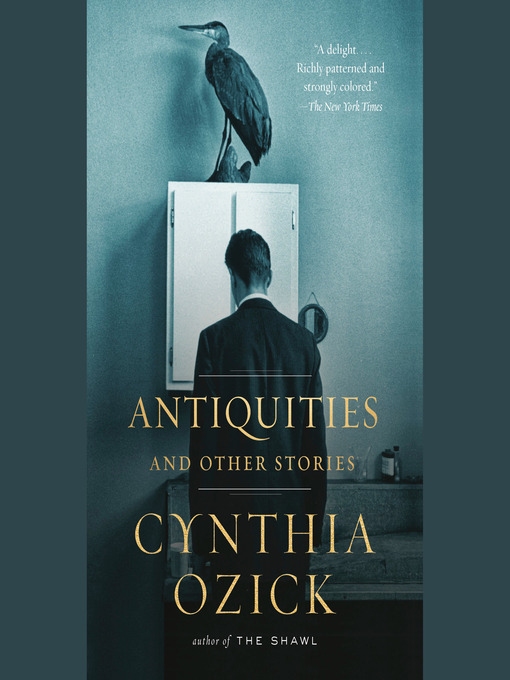 Title details for Antiquities and Other Stories by Cynthia Ozick - Available